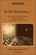 In the Beginning...: A Catholic Understanding of the Story of Creation and the Fall