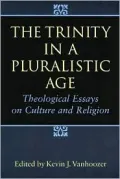 The Trinity in a Pluralistic Age: Theological Essays on Culture and Religion
