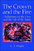 Crown and the Fire: Meditations on the Cross and the Life of the Spirit