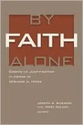 By Faith Alone: Essays on Justification in Honor of Gerhard O. Forde