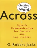 Getting the Word Across : Speech Communication for Pastors and Lay Leaders