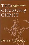 The Church of Christ: A Biblical Ecclesiology for Today