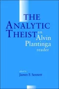 The Analytic Theist; An Alvin Plantinga Reader