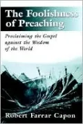The Foolishness of Preaching: Proclaiming the Gospel against the Wisdom of the World
