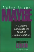 Living in the Maybe : A Steward Confronts the Spirit of Fundamentalism
