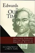 Edwards in Our Time: Jonathan Edwards and the Shaping of American Religion - Sang Hyun Hyun ...