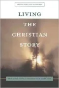 Living the Christian Story : The Good News in Worship and Daily Life