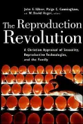The Reproduction Revolution (Horizons in Bioethics Series): A Christian Appraisal of Sexuality, Reproductive Technologies, and the Family