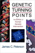 Genetic Turning Points: The Ethics of Human Genetic Intervention (Critical Issues in Bioethics Series)