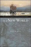Old Religion in a New World: The History of North American Christianity