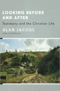Looking Before and After: Testimony and the Christian Life
