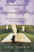 Conversations with American Writers: The Doubt, the Faith, the In-between