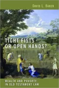 Tight Fists or Open Hands?: Wealth and Poverty in Old Testament Law