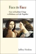 Face to Face Gay And Lesbian Clergy on Holiness And Life Together
