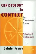 Christology in Context: The Christian Story: A Pastoral Systematics, Vol. 4