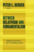 Between Relativism and Fundamentalism: Religious Resources for a Middle Position