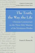 The Truth, the Way, the Life: A Christian Commentary on the Three Holy Mantras of the Sri Vaishnava Hindus