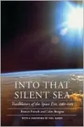 Into That Silent Sea: Trailblazers of the Space Era, 1961-1965