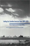 Settling the Canadian-American West, 1890-1915: Pioneer Adaptation and Community Building