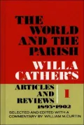 The World and the Parish, Volume 1: Willa Cather's Articles and Reviews, 1893-1902
