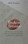 Broken Treaties: United States and Canadian Relations with the Lakotas and the Plains Cree, 1868-1885