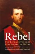 Rebel: The Life and Times of John Singleton Mosby