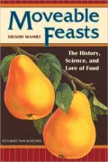 Moveable Feasts: The History, Science, and Lore of Food