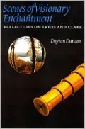 Scenes of Visionary Enchantment: Reflections on Lewis and Clark