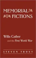 Memorial Fictions: Willa Cather and the First World War