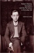 Robert Desnos, Surrealism, and the Marvelous in Everyday Life