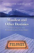 Manifest and Other Destinies: Territorial Fictions of the Nineteenth-Century United States