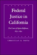 Federal Justice in California: The Court of Ogden Hoffman, 1851-1891