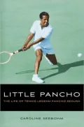 Little Pancho: The Life of Tennis Legend Pancho Segura