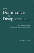From Dominance to Disappearance: The Indians of Texas and the Near Southwest, 1786-1859
