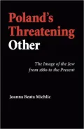Poland's Threatening Other: The Image of the Jew from 1880 to the Present