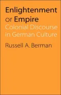 Enlightenment or Empire: Colonial Discourse in German Culture