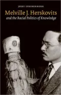 Melville J. Herskovits and the Racial Politics of Knowledge
