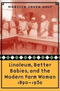 Linoleum, Better Babies, and the Modern Farm Woman, 1890-1930