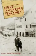 Good Neighbors, Bad Times: Echoes of My Father's German Village