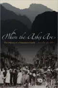 Where the Ashes Are: The Odyssey of a Vietnamese Family