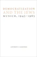 Democratization and the Jews: Munich, 1945-1965