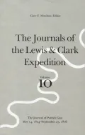 The Journals of the Lewis and Clark Expedition: The Journal of Patrick Gass, May 14, 1804-September 23, 1806, Vol. 10