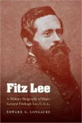 Fitz Lee: A Military Biography of Major General Fitzhugh Lee, C.S.A.