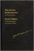 The Divine Enchantment: A Mystical Poem and Poetic Values: Their Reality and Our Need of Them