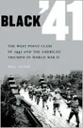 Black '41: The West Point Class of 1941 and the American Triumph in World War II