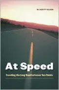 At Speed: Traveling the Long Road between Two Points