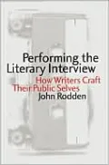 Performing the Literary Interview: How Writers Craft Their Public Selves