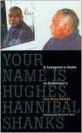 Your Name Is Hughes Hannibal Shanks: A Caregiver's Guide To Alzheimers