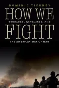 How We Fight: Crusades, Quagmires, and the American Way of War