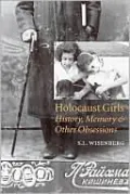 Holocaust Girls: History, Memory, and Other Obsessions